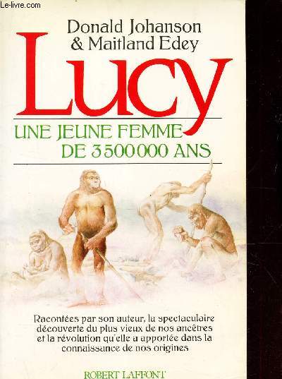 LUCY - UNE JEUNE FEMME DE 3 500 000 ANS / Raconte par son auteur, la dcouverte spectaculaire du plus vieux de nos anctres et la rvolution qu'elle a apporte dans la connaissance de nos origines.