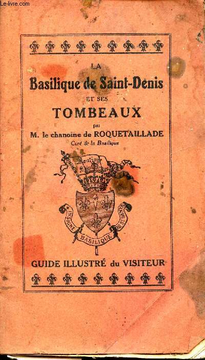 LA BASIQUE DE SAINT DENIS ET SES TOMBEAUX - GUIDE ILLUSTRE DU VISITEUR