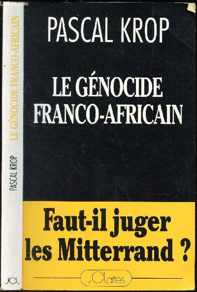 LE GENOCIDE FRANCO AFRICAIN - FAUT IL JUGER LES MITTERRAND ?