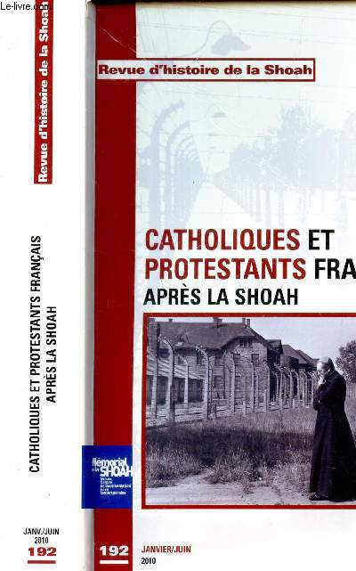 REVUE D'HISTOIRE DE LA SHOAH - CATHOLIQUE ET PROTESTATS FRANCAIS APRES LA SHOAH / JANV-JUIN 2010.