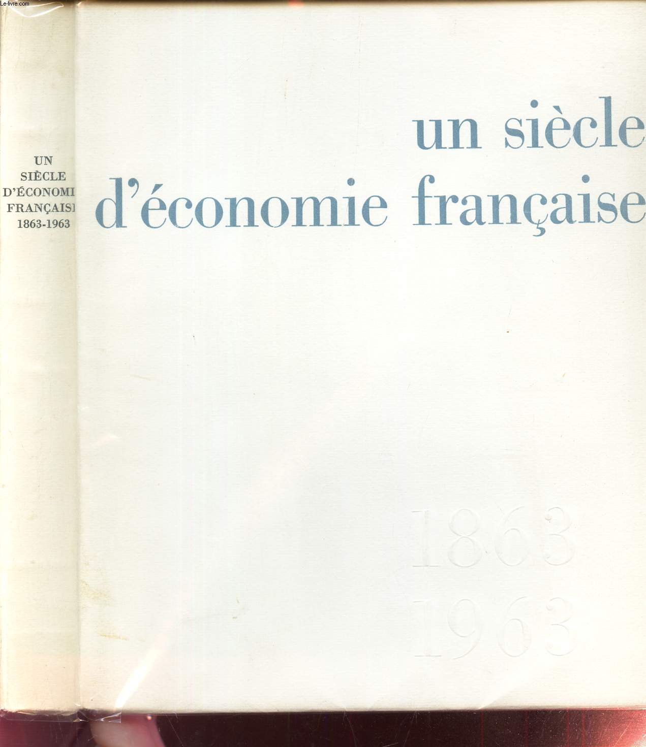 UN SIECLE D'ECONOMIE FRANCAISE - 1863-1963.