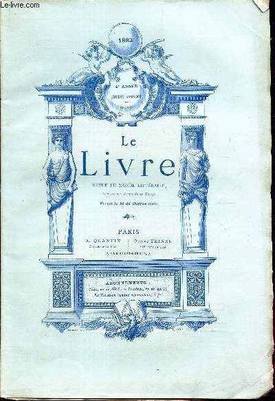 LE LIVRE - 4e anne - 6e livraison - 10 JUIN 1883 / Les prospecteurs des lettres au XIXe siecle: Pick de l'Isere / LA societe des bibliophiles bretons /l'amour des livres etc...