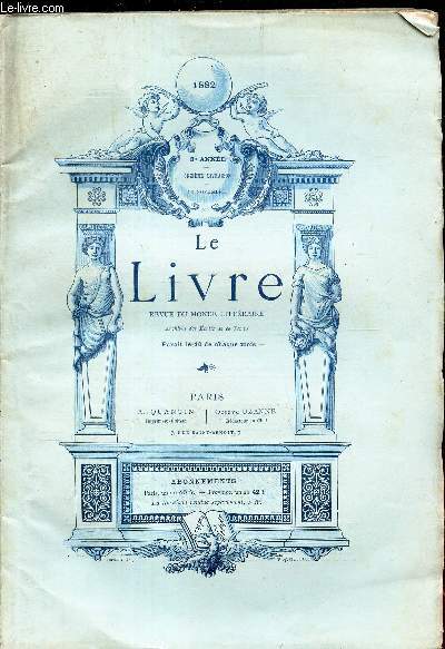 LE LIVRE - 3e anne - 11e livraison - 10 NOVEMBRE 1882 / Lesreliures peintes / Benvenuto cellini ecrivain / Voltaire et Reaulme / etc...