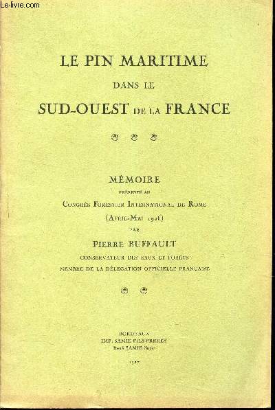 LE PIN MARITIME DANS LE SUD OUEST DE LA FRANCE - MEMOIRE prsent au congrs forestier International de Rome (Avril-mai 1926).