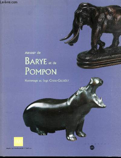 AUTOUR DE BARYE ET POMPON - Hommage au legs Cruse-Guestier[Buy it!] - SCULPTURES ANIMALIERES DES XIX ET XX SIECLES- MUSEE DES ARTS DECORATIFS DE BORDEAUX- 8 FEVRIER- 29 AVRIL 2002