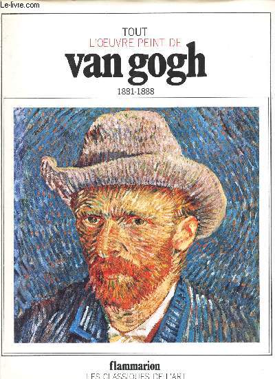 TOUT L'OEUVRE PEINT DE VAN GOGH - 1881-1888
