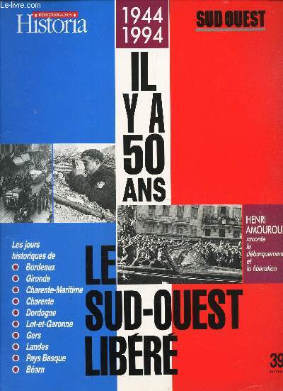HISTORIA / SUD OUEST / 1944-1994 - LE SUD OUEST LIBERE - IL Y A 50 ANS.