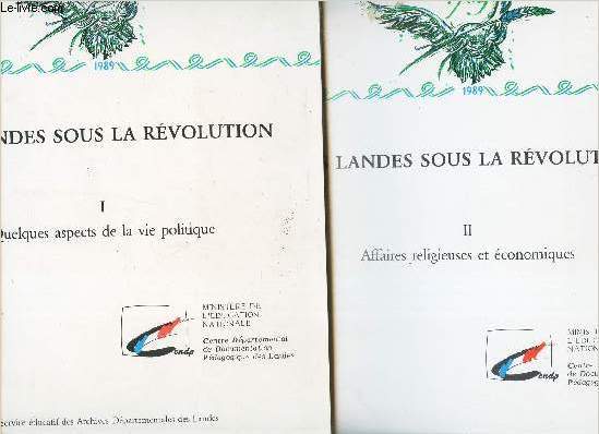 LES LANDES SOUS LA REVOLUTION - EN 2 VOLUMES : TOME 1 : Quelques aspects de la vie politique) + TOME 2 : Affaires religieuses et economiques.