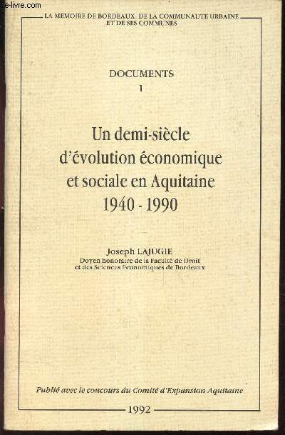DOCUMENT I : UN DEMI SIECLE D'EVOLUTION ECONOMIQUE ET SOCIALE EN AQUITAINE - 1940-1990.