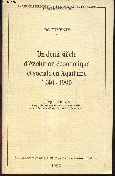 DOCUMENT I : UN DEMI SIECLE D'EVOLUTION ECONOMIQUE ET SOCIALE EN AQUITAINE - 1940-1990.