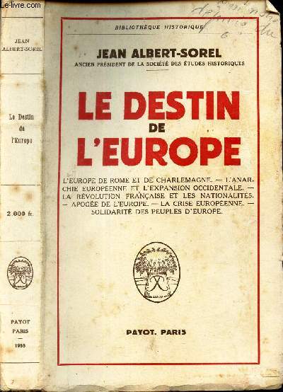 LE DESTIN DE L'EUROPE - L'Europe de Rome et de Charlemagne, L'anarchie europene et l'expansion occidentale, La rvolution franaise et les nationalits, Apoge de l'Europe, La crise europenne, Solidarit des peuples d'Europe.