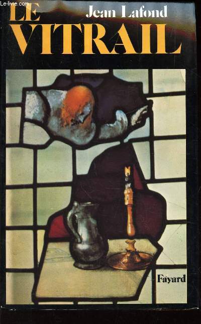 LE VITRAIL - ORIGINES, TECHNIQUES, DESTINEES.