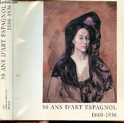 50 ANS D'ART ESPAGNOL - 1880-1936 / CATALOGE D'EXPOSITION A LA GALERIE DES BEAUX ARTS - BORDEAUX - 11 MAI - 1er SEPTEMBRE 1984.