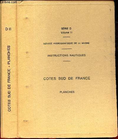 INSTRUCTIONS NAUTIQUES : COTES SUD DE FRANCE - PLANCHES. / SERIE D - VOLUME II.