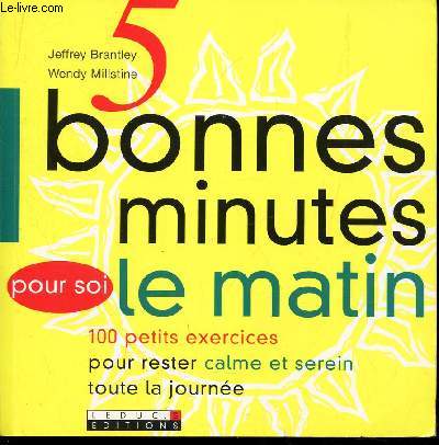 5 BONNES MINUTES LE MATIN POUR SOI - 100 petits exercices pour rester calme et serein toute la journe.