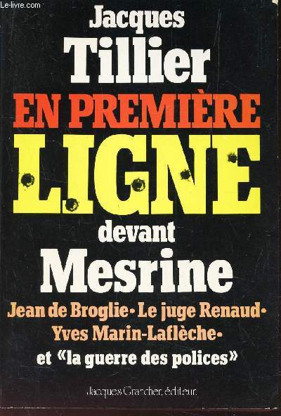 EN PREMIERE LIGNE DEVANT MESRINE / Jean de Broglie - Le Juge Renaud - Yves Marin-Laflche et la guerre des polices .