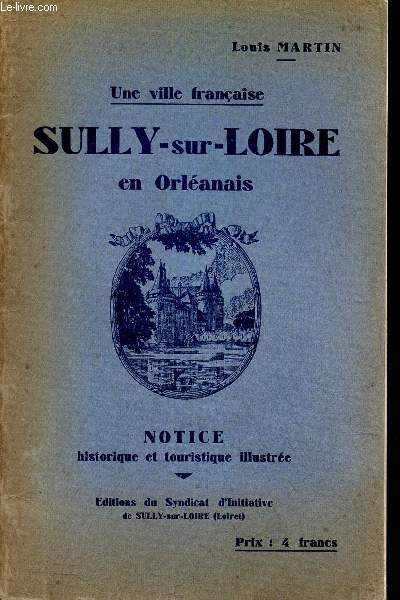 SULLY-SUR-LOIRE EN ORLEANAIS. NOTICE ET TOURISTIQUE ILLUSTREE.