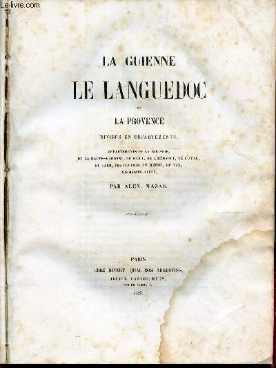LA GUIENNE LE LANGUEDOC ET LA PROVENCE. / DIVISES EN DPARTEMENTS . Dpartements de la Gironde , de la Haute - Garonne , du Gard , de l'Hrault , de l'Aude , du Tarn , des Bouches - du - Rhne , du Var , des Basses - Alpes.