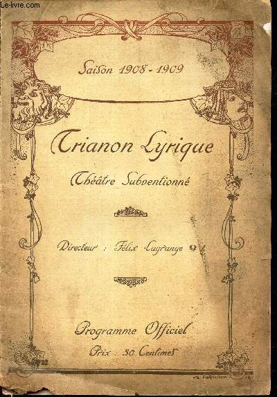 PROGRAMME OFFICIEL : TRIANON LYRIQUE - THEATRE SUBVENTIONNE - SAISON 1908-1909.