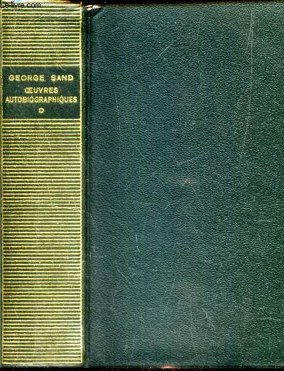 OEUVRES AUTOBIOGRAPHIQUES - TOME 1er ./ HISTOIRE DE MA VIE : Histoire d'une famille de Fontenoy  Marengo - Mes premieres annees (1800-1810) - De l'enfance  la jeunesse (1810-1819) - Du mysticisme  l'indpendance (1819-1822) - Choix des variantes -Notes