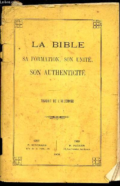 LA BIBLE - SA FORMATION, SON UNITE, SON AUTHENTICITE.