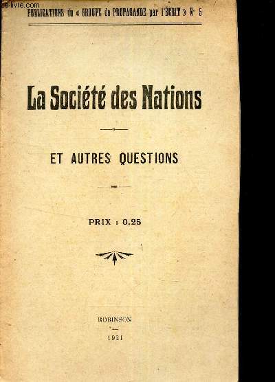 LA SOCIETE DES NATIONS - ET AUTRES QUESTIONS / PUBLICATIONS DU GROUPE DE PROPAGANDE PAR L'ECRIT N°5.