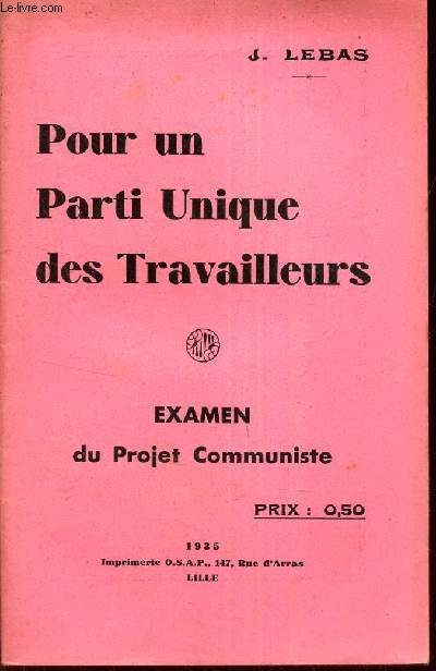 POUR UN PARTI UNIQUE DES TRAVAILLEURS - EXAMEN DU PROJET COMMUNISTE.