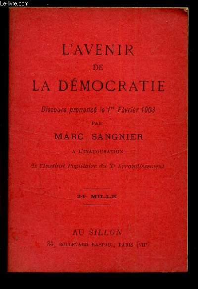 L'AVENIR DE LA DEMOCRATIE - Discours prononc le 1er fevrier 1903 par Marc Sangnier  l'inauguration de l'Institut Populaire du Xe arrondissement.