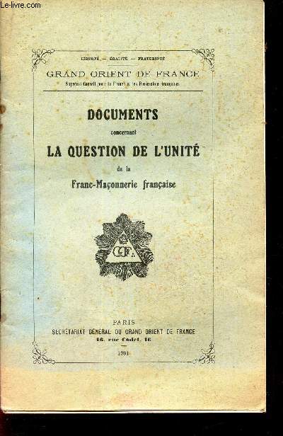 DOCUMENTS CONCERNANT LA QUESTION DE L'UNITE DE LA FRANC-MACONNERIE FRANCAISE.