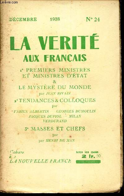 LA VERITE AUX FRANCAIS - N24 - DECEMBRE 1938 / PREMIERS MINISTRES ET MINISTRES D'ETAT & LE MYSTERE DU MONDE / TENDANCES ET COLLOQUES / MASSES ET CHEFS.