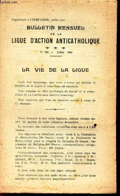 BULLETIN MENSUEL DE LA LIGUE D'ACTION ANTICATHOLIQUE - N69 - JUILLET 1930 - SUPPLEMENT A L'IDEE LIBRE, JUILLET 1930 / LA VIE DE LA LIGUE ...