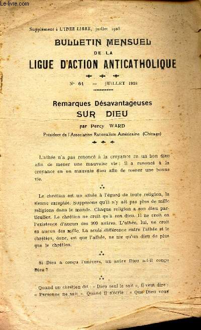 BULLETIN MENSUEL DE LA LIGUE D'ACTION ANTICATHOLIQUE - N61 - JUILLET 1928 - REMARQUES DESAVANTAGUSES SUR DIEU PAR PERCY WARD / SUPPLEMENT DE L'IDEE LIBRE, JUILLET 1928.