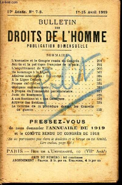 BULLETIN DES DROITS DE L'HOMME - N7-8- 1er-15 avril 1919 / L'ANNUAIRE ET L COMPTE RENDU DU CONGRES / JAURES ET LA POLITIQUE FRANCAISE DE LA PAIX / L'ACQUITTEMENT DE VILLAIN / UN HOMMAGE A LA LIGUE/ AFFAIRES INTERIEURES/ JUIFS DE ROUMANIE ETC...
