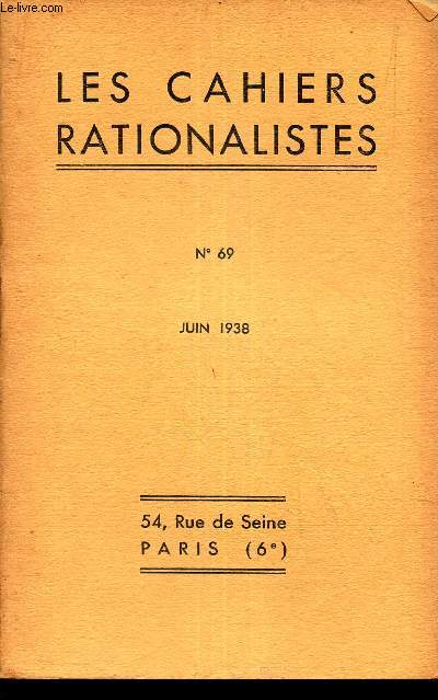 CAHIERS RATIONALISTES - N69 - JUIN 1938 / Al BAYET: la rationalisme Mtaphysique / LAReforme de l'enseignement par H Belliot / Jules Sageret - A lcivilisation par Felix Sartiaux etc...