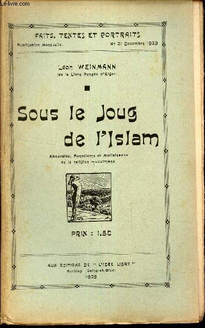 SOUS LE JOUG DE L'ISLAM - Absurdit, Fanatisme et Malfaisance de la Religion musulmanne /N21 DECEMBRE 1929 FAITS, TEXTES ET PORTRAITS