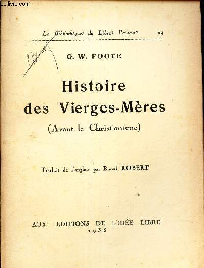 HISTOIRE DES VIERGES-MERES (AVANT LE CHRISTIANISME) / LA BIBLIOTHEQUE DES LIBRES PENSEURS N24.