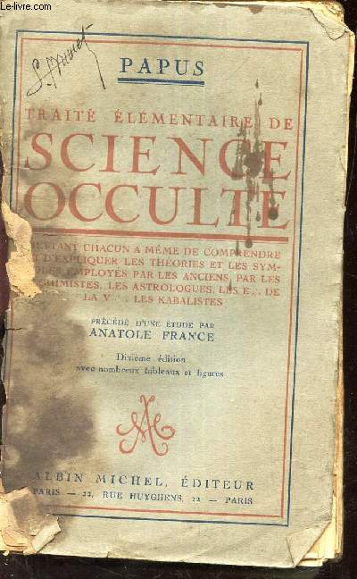 TRAITE ELEMENTAIRE DE SCIENCE OCCULTE - Mettant chacun a meme de comprendre et d'expliquer les theories et les symboles employes par les anciens, par les alchimistes, les astrologues, les e.*. de la v.*., les kabalistes - Prcd d'une tude par A FRANCE.