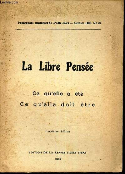 LA LIBRE PENSEE - CE QU'ELLE A ETE CE QU'ELLE DOIT ETRE. / PUBLICATIONS MENSUELLES DE L'IDEE LIBRE - OCTOBRE 1930 - N93.