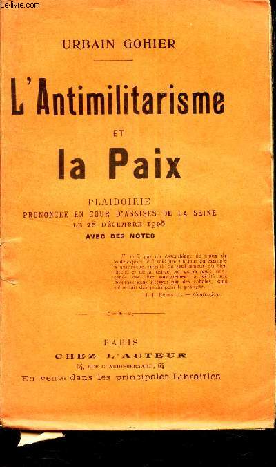 L'ANTIMILITARISME ET LA PAIX - PLAIDOIRIE PRONONCEE EN COUR D'ASSISES DE LA SEINE LE 28 DECEMBRE 1905 - AVEC DES NOTES.
