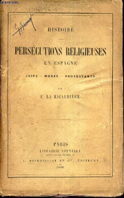 HISTOIRE DES PERSECUTIONS RELIGIEUSES EN ESPAGNE - Juifs - Mores -Protestants.