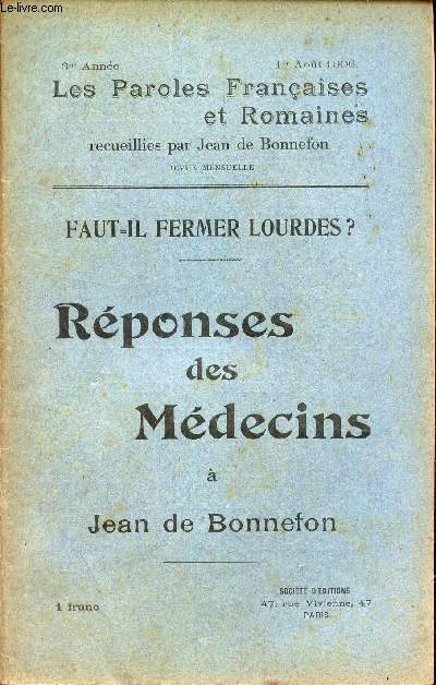 FAUT IL FERMER LOURDES? - REPONSES DES MEDECINS A JEAN DE BONNEFON / LES PAROLES FRANCAISES ET ROMAINES - 3eme anne - 1er AOUT 1906.