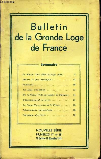 BULLETIN DE LA GRANDE LOGE DE FRANCE - N17 et 18 - 15 oct-15 dec 1933 / Le macon libre dans la Loge libre / Fraternit / De la Pierre brute au tempe de Salomon / La franc-maconnerie et la Presse etc...
