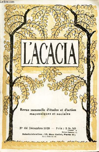 L'ACACIA - N64 - Decembre 1929 / Discours prononces a la ceremonie funebre du GO de France, Hommage a la nature / Adieu a nos morts/ De l'Indepandance, qualit maconnique/ Edmond Rostandn poete et philosophe/ la verit sur la lutte religieuse au Mexique