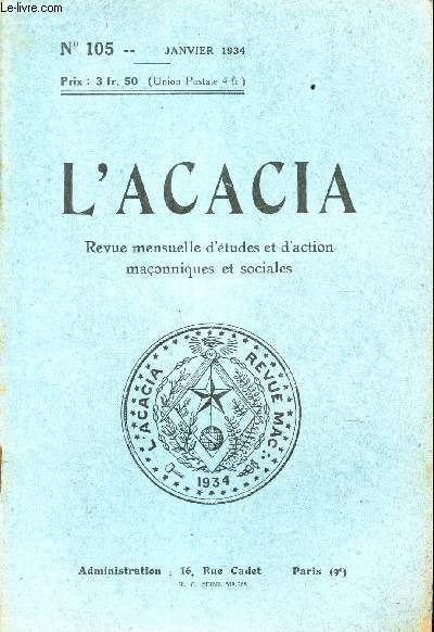L'ACACIA - N105 - Janvier 1934 / L'esprit maconnique/ les loges maconniques sont dissoutes en Allemagne / Les dogmes maconniques/Une fleur/ la multiplicztion des reliques (suite)/ Le probleme de la paix (suite) etc...