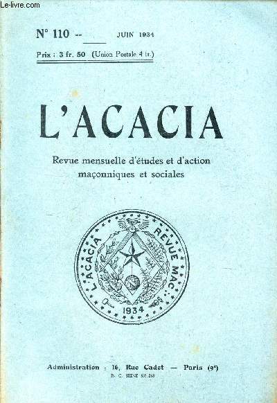 L'ACACIA - N110 - Juin 1934 / LA crise de la franc-maconnerie francaise/ Du culte des membres/L'echarpe de Jules Valls/ Le T III F Georges Corneau etc...