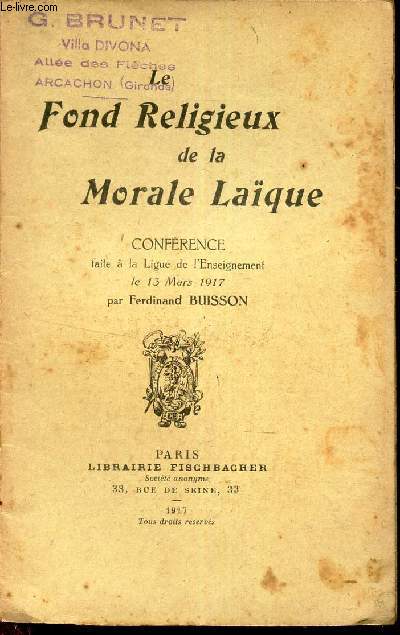 LE FOND RELIGIEUX DE LA MORALE LAQUE - Conference faite  la Ligue de l'Enseignement le 13 mars 1917 par Ferdinand Buisson.