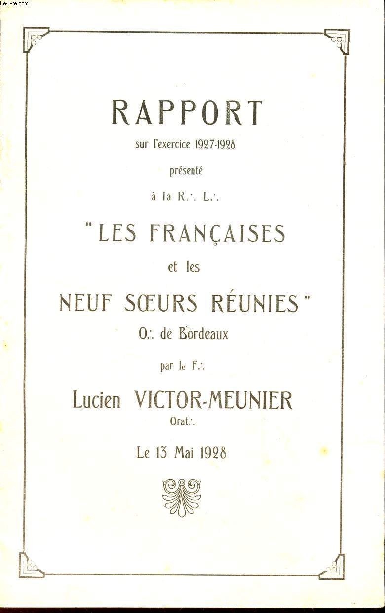 RAPPORT sur l'exercice 1927-1928 a la R. L . : LES FRANCAUSES ET LEURS NEUF SOEURS REUNIES - O de bordeaux.