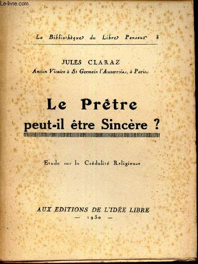 LE PRETRE PEUT-IL ETRE SINCERE? - ETUDE SUR LA CREDULITE RELIGIEUSE. / BIBLIOTHEQUE DU LIBRE PENSEUR N5.
