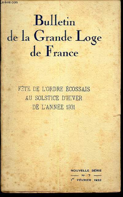 BULLETIN DE LA GRANDE LOGE DE FRANCE / N7 - 1er fevrier 1932 / FETE DE L'ODRE ECOSSAIS AU SOLSTICE D'HIVER DE L'ANNEE 1931.