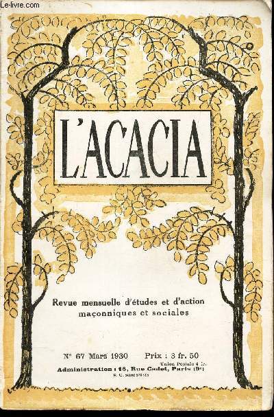 L'ACACIA - N67 - mars 1930/ La territorialit maconnique/qui sommes nous? ou allons nous?/ Appel en faveur des inonds du Midi/ Les pretentions de 'Eglise a la domination universelle/ La conception et l'Esprit de la frfanc-maconnerie hollandaise/ etc.